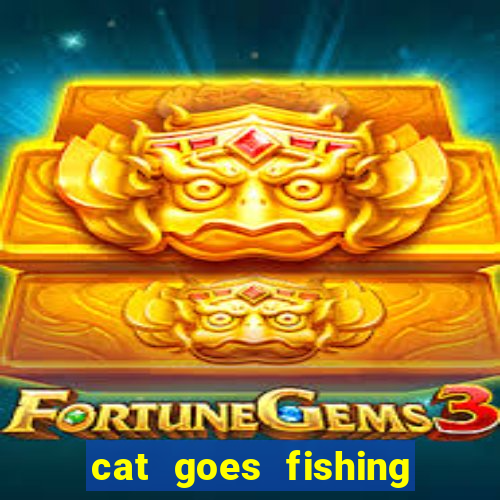 cat goes fishing free download